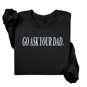 Go Ask Your Dad Crewneck