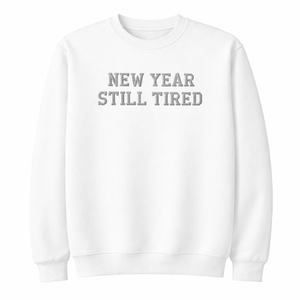 New Year Still Tired Crewneck